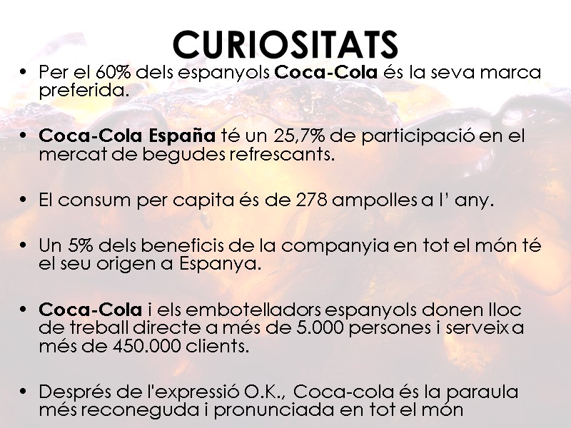 CURIOSITATS Per el 60% dels espanyols Coca-Cola és la seva marca preferida.  Coca-Cola